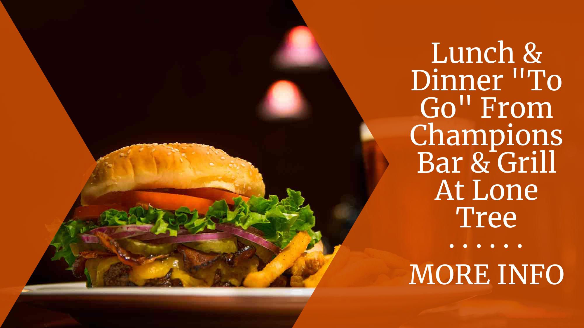 Lunch Dinner To Go From Champions Bar Grill At Lone Tree Lone 